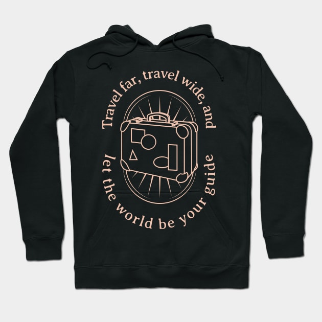 Travel Far, Travel Wide, and Let the World be Your Guide Hoodie by VFStore